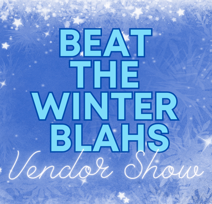 More Info for 14th Annual Beat the Winter Blahs Vendor Showcase